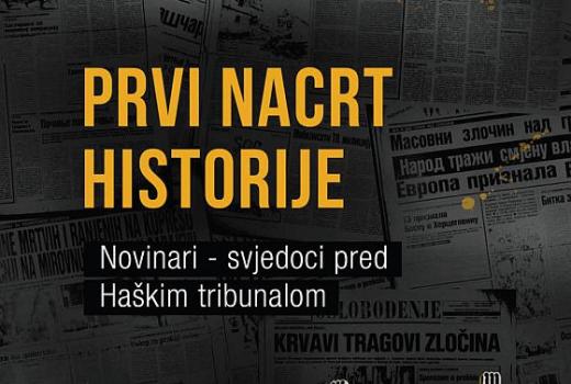 PRVI NACRT HISTORIJE: Novinari - svjedoci pred Haškim tribunalom