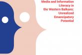 Medijska i informacijska pismenost na zapadnom Balkanu: Neiskorišten emancipacijski potencijal 